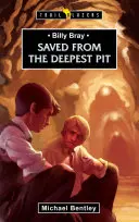 Salvat din cea mai adâncă groapă: Billy Bray - Saved from the Deepest Pit: Billy Bray