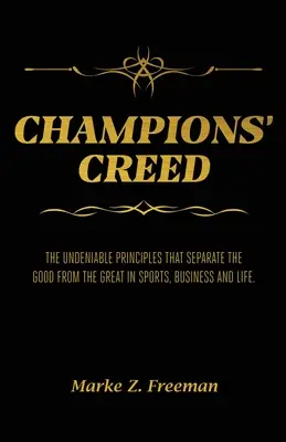 CREDINȚA CAMPIONILOR: Principiile incontestabile care îi separă pe cei buni de cei mari în sport, afaceri și viață. - CHAMPIONS' Creed: The Undeniable Principles That Separate the Good From the Great in Sports, Business and Life.