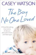 Băiatul pe care nimeni nu-l iubea - The Boy No One Loved