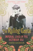Casta conducătoare - Vieți imperiale în Raj-ul victorian - Ruling Caste - Imperial Lives in the Victorian Raj