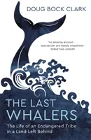 Ultimii balenieri - Viața unui trib pe cale de dispariție într-un ținut rămas în urmă - Last Whalers - The Life of an Endangered Tribe in a Land Left Behind