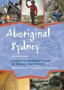 Aboriginal Sydney: Un ghid al locurilor importante din trecut și din prezent - Aboriginal Sydney: A Guide to Important Places of the Past and Present