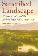 Sanctified Landscape: Scriitori, artiști și valea râului Hudson, 1820 1909 - Sanctified Landscape: Writers, Artists, and the Hudson River Valley, 1820 1909