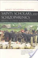 Sfinți, savanți și schizofrenici: Mental Illness in Rural Ireland, Twentieth Anniversary Edition, Updated and Expanded - Saints, Scholars, and Schizophrenics: Mental Illness in Rural Ireland, Twentieth Anniversary Edition, Updated and Expanded