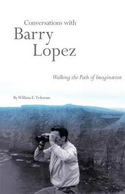 Conversații cu Barry Lopez: Mergând pe calea imaginației - Conversations with Barry Lopez: Walking the Path of Imagination