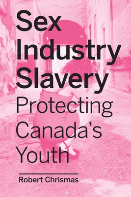 Sclavia din industria sexului: Protejarea tinerilor din Canada - Sex Industry Slavery: Protecting Canada's Youth
