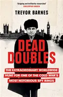 Dead Doubles - Extraordinara vânătoare mondială a uneia dintre cele mai notorii rețele de spionaj din Războiul Rece - Dead Doubles - The Extraordinary Worldwide Hunt for One of the Cold War's Most Notorious Spy Rings