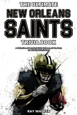 Cartea Ultimate New Orleans Saints Trivia: O colecție de chestionare uimitoare și fapte amuzante pentru fanii înrăiți ai echipei Saints! - The Ultimate New Orleans Saints Trivia Book: A Collection of Amazing Trivia Quizzes and Fun Facts for Die-Hard Saints Fans!