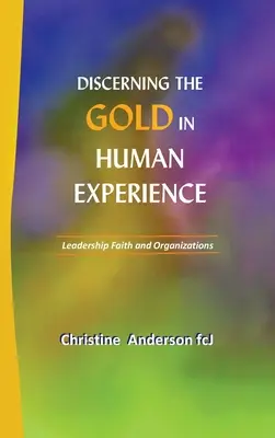 Discernând aurul în experiența umană: Leadership, credință și organizații - Discerning the Gold in Human Experience: Leadership Faith and Organizations