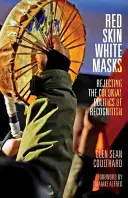 Piele roșie, măști albe: Respingerea politicii coloniale de recunoaștere - Red Skin, White Masks: Rejecting the Colonial Politics of Recognition