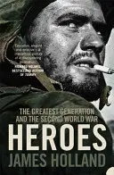 Eroi - Cea mai mare generație și cel de-al Doilea Război Mondial - Heroes - The Greatest Generation and the Second World War