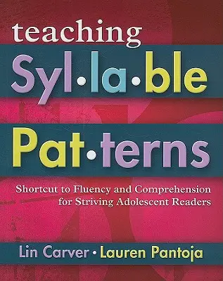 Teaching Syllable Patterns: Shortcut to Fluency and Comprehension for Striving Adolescent Readers [Cu CDROM] - Teaching Syllable Patterns: Shortcut to Fluency and Comprehension for Striving Adolescent Readers [With CDROM]