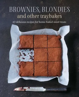 Brownies, Blondies and Other Traybakes: 65 de rețete delicioase pentru dulciuri coapte acasă - Brownies, Blondies and Other Traybakes: 65 Delicious Recipes for Home-Baked Sweet Treats