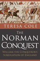 Cucerirea normandă: Subjugarea Angliei de către William Cuceritorul - The Norman Conquest: William the Conqueror's Subjugation of England