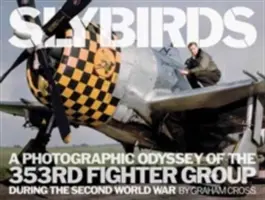 Slybirds: O odisee fotografică a 353rd Fighter Group în timpul celui de-al doilea război mondial - Slybirds: A Photographic Odyssey of the 353rd Fighter Group During the Second World War