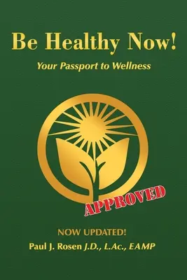 Fii sănătos acum! Pașaportul dvs. către bunăstare - Be Healthy Now!: Your Passport to Wellness