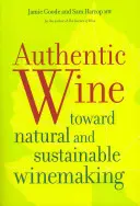 Vin autentic: Către o vinificație naturală și durabilă - Authentic Wine: Toward Natural and Sustainable Winemaking