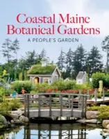 Grădina Botanică Coastal Maine: A People's Garden - Coastal Maine Botanical Gardens: A People's Garden