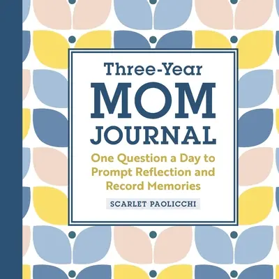 Jurnal de mamă pe trei ani: O întrebare pe zi pentru a stimula reflecția și a înregistra amintiri - Three-Year Mom Journal: One Question a Day to Prompt Reflection and Record Memories