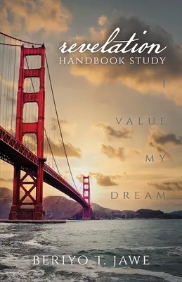 Îmi prețuiesc visul: Studiul manual al Apocalipsei - I Value My Dream: Revelation Handbook Study