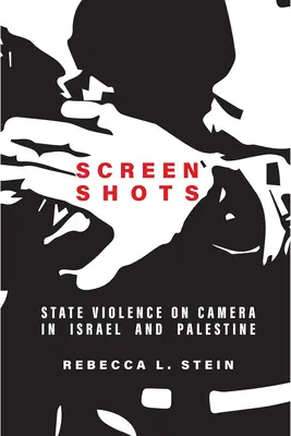 Screen Shots: Violența de stat pe cameră în Israel și Palestina - Screen Shots: State Violence on Camera in Israel and Palestine