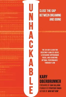 Unhackable: Elixirul pentru a crea idei perfecte, a valorifica concentrarea supraomenească și a atinge performanța umană optimă - Unhackable: The Elixir for Creating Flawless Ideas, Leveraging Superhuman Focus, and Achieving Optimal Human Performance