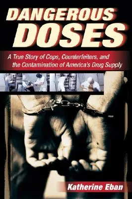 Doze periculoase: O poveste adevărată despre polițiști, falsificatori și contaminarea aprovizionării cu medicamente a Americii - Dangerous Doses: A True Story of Cops, Counterfeiters, and the Contamination of America's Drug Supply