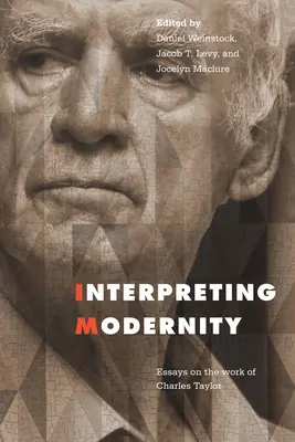 Interpretarea modernității: Eseuri privind opera lui Charles Taylor - Interpreting Modernity: Essays on the Work of Charles Taylor