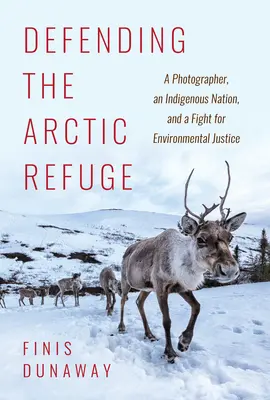 Apărarea Refugiului Arctic: Un fotograf, o națiune indigenă și o luptă pentru justiția de mediu - Defending the Arctic Refuge: A Photographer, an Indigenous Nation, and a Fight for Environmental Justice