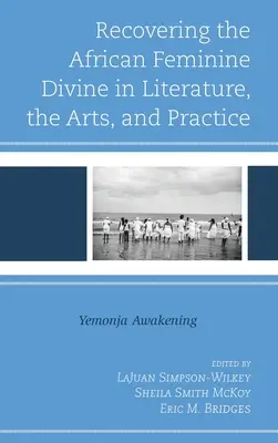 Recuperarea divinului feminin african în literatură, artă și practică: Trezirea Yemonja - Recovering the African Feminine Divine in Literature, the Arts, and Practice: Yemonja Awakening