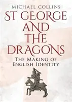 St George and the Dragons: Crearea identității engleze - St George and the Dragons: The Making of English Identity