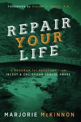 Repară-ți viața: Un program pentru recuperarea de la incest și abuz sexual în copilărie, ediția a 2-a - REPAIR Your Life: A Program for Recovery from Incest & Childhood Sexual Abuse, 2nd Edition