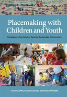 Placemaking cu copii și tineri: Practici participative pentru planificarea comunităților durabile - Placemaking with Children and Youth: Participatory Practices for Planning Sustainable Communities
