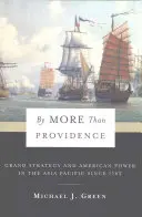 By More Than Providence: Grand Strategy and American Power in the Asia Pacific Since 1783
