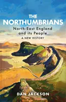 The Northumbrians: Nord-estul Angliei și poporul său -- O nouă istorie - The Northumbrians: North-East England and Its People -- A New History