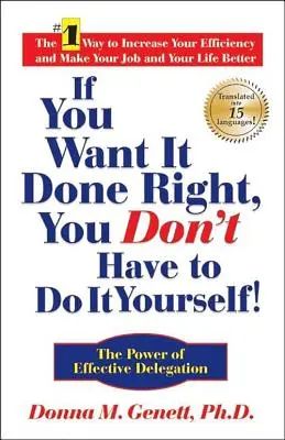 Dacă vrei să fie bine făcut, nu trebuie să o faci singur! Puterea delegării eficiente - If You Want It Done Right, You Don't Have to Do It Yourself!: The Power of Effective Delegation