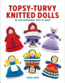 Topsy-Turvy Knitted Dolls: 10 jucării reversibile amuzante de făcut - Topsy-Turvy Knitted Dolls: 10 Fun Reversible Toys to Make
