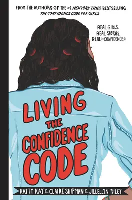 Trăind Codul Încrederii: Fete adevărate. Povești reale. Încredere reală. - Living the Confidence Code: Real Girls. Real Stories. Real Confidence.