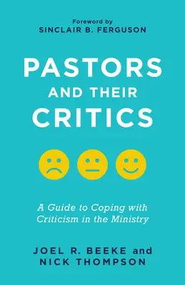 Pastorii și criticii lor: A Guide to Coping with Criticism in the Ministry: A Guide to Coping with Criticism in the Ministry - Pastors and Their Critics: A Guide to Coping with Criticism in the Ministry