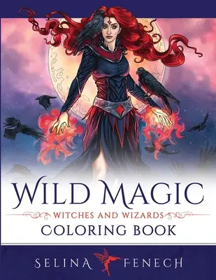 Magie sălbatică - Carte de colorat cu vrăjitoare și vrăjitori - Wild Magic - Witches and Wizards Coloring Book
