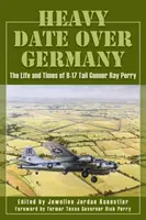 Date grele deasupra Germaniei: Viața și vremurile tunarului de coadă de pe B-17 Ray Perry - Heavy Date Over Germany: The Life and Times of B-17 Tail Gunner Ray Perry