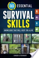 365 de abilități esențiale de supraviețuire: Cunoștințe care vă vor ține în viață - 365 Essential Survival Skills: Knowledge That Will Keep You Alive