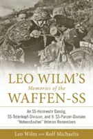 Amintirile lui Leo Wilm despre Waffen-SS: An Ss-Heimwehr Danzig, Ss-Totenkopf-Division, and 9. Ss-Panzer-Division Hohenstaufen