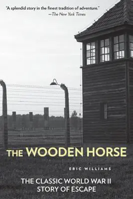 Calul de lemn: Povestea clasică a evadării din Al Doilea Război Mondial - The Wooden Horse: The Classic World War II Story of Escape