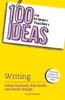 100 de idei pentru profesorii din învățământul primar: Scrierea (Bushnell Adam (Professional author UK)) - 100 Ideas for Primary Teachers: Writing (Bushnell Adam (Professional author UK))
