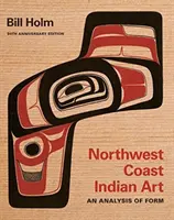 Arta indienilor de pe coasta de nord-vest: O analiză a formei, ediția aniversară a 50-a - Northwest Coast Indian Art: An Analysis of Form, 50th Anniversary Edition