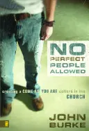 Nu sunt permise persoane perfecte: Creating a Come-As-You-Are Culture in the Church - No Perfect People Allowed: Creating a Come-As-You-Are Culture in the Church