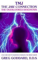 Tmj, legătura cu maxilarul: The Overlooked Diagnosis: Un ghid de autoîngrijire pentru diagnosticarea și gestionarea acestei afecțiuni ascunse - Tmj, the Jaw Connection: The Overlooked Diagnosis: A Self-Care Guide to Diagnosing and Managing This Hidden Ailment