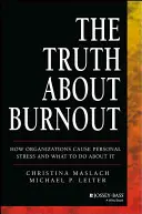 Adevărul despre burnout: Cum cauzează organizațiile stresul personal și ce se poate face în această privință - The Truth about Burnout: How Organizations Cause Personal Stress and What to Do about It
