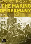 Austria, Prusia și crearea Germaniei: 1806-1871 - Austria, Prussia and the Making of Germany: 1806-1871